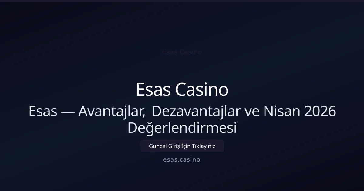 Esas — Avantajlar, Dezavantajlar ve Nisan 2026 Değerlendirmesi - Esas Casino rehber görseli