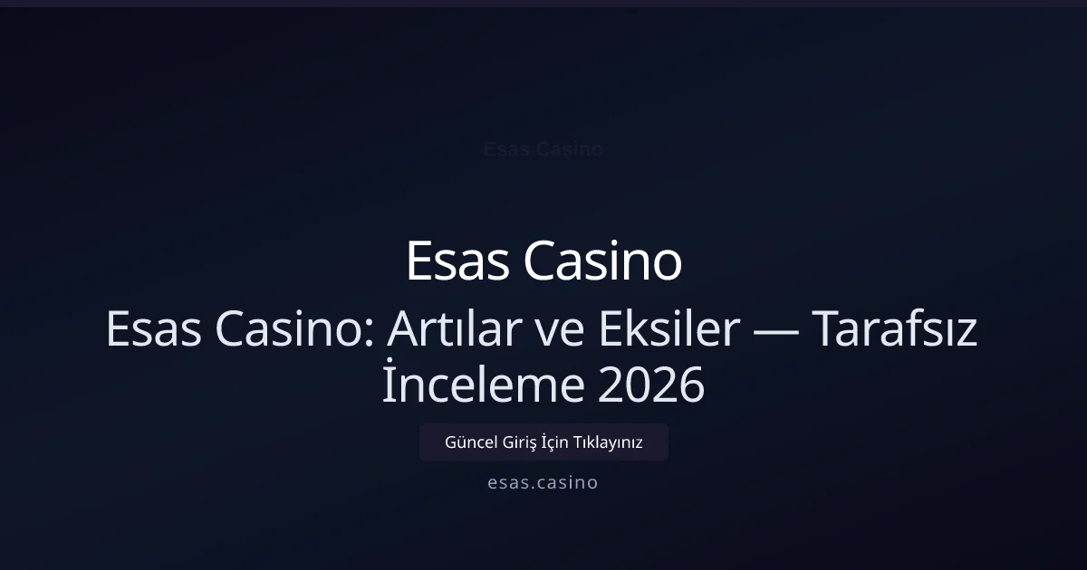 Esas Casino: Artılar ve Eksiler — Tarafsız İnceleme 2026 - Esas Casino rehber görseli
