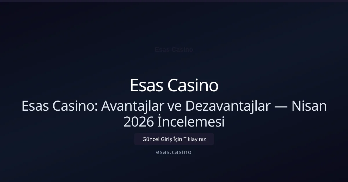 Esas Casino Avantajları ve Dezavantajları — Dürüst Değerlendirme