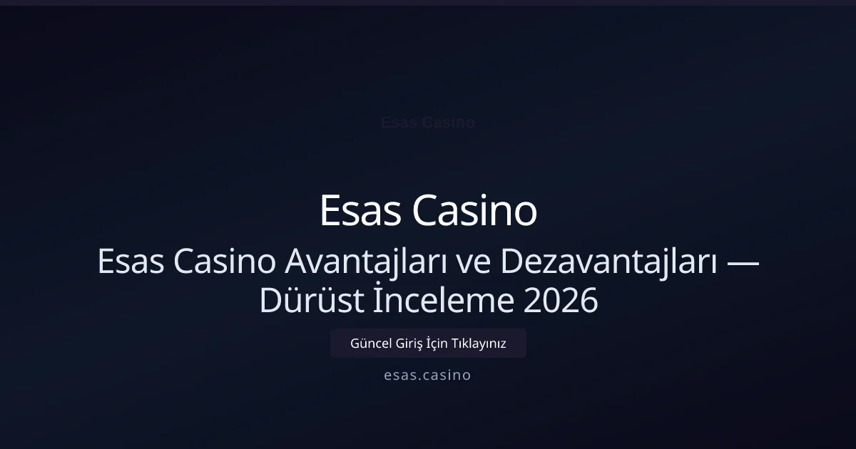 Esas Casino Avantajları ve Dezavantajları — Dürüst Değerlendirme - Esas Casino rehber görseli