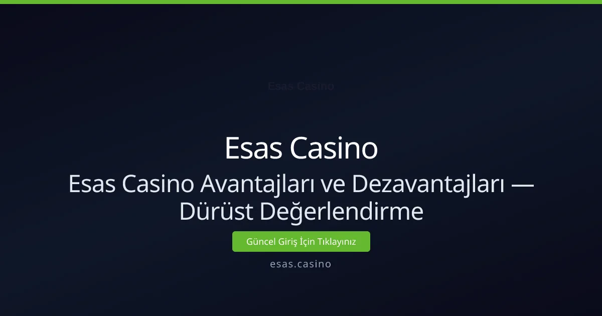 Esas Casino Avantajları ve Dezavantajları — Dürüst İnceleme - Esas Casino rehber görseli