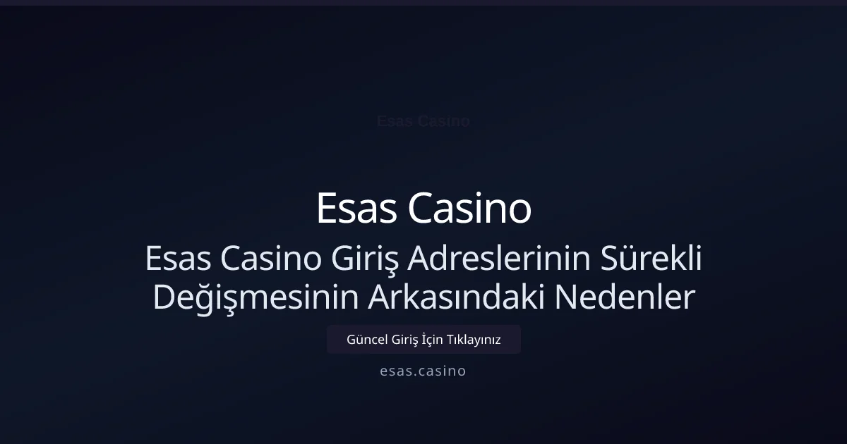 Esas Casino giriş linkleri neden sık değişiyor ve nasıl çözülür? - Esas Casino rehber görseli