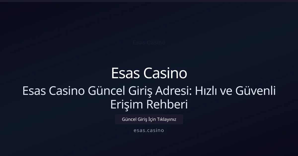 Esas Casino Güncel Giriş Adresi: Hızlı ve Güvenli Erişim Rehberi - Esas Casino rehber görseli