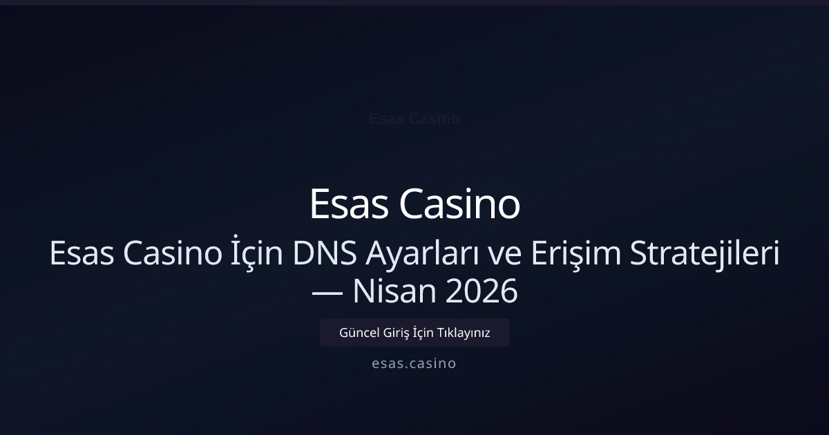 Esas Casino İçin DNS Ayarları ve Erişim Stratejileri - Esas Casino rehber görseli