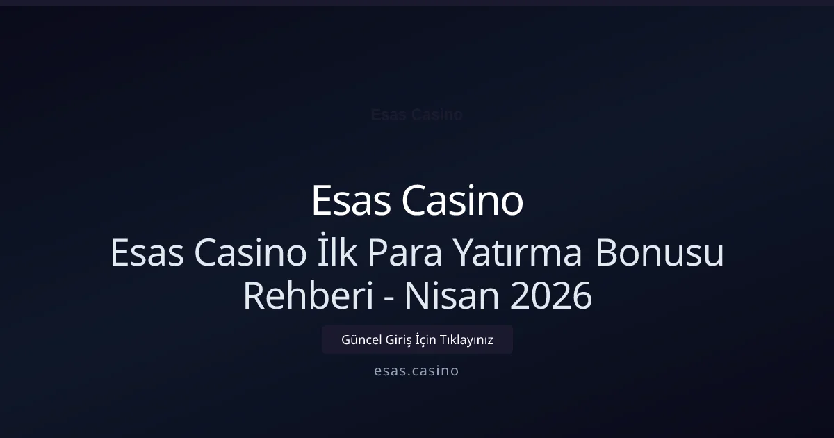 Esas Casino İlk Para Yatırma Bonusu Rehberi - Esas Casino rehber görseli