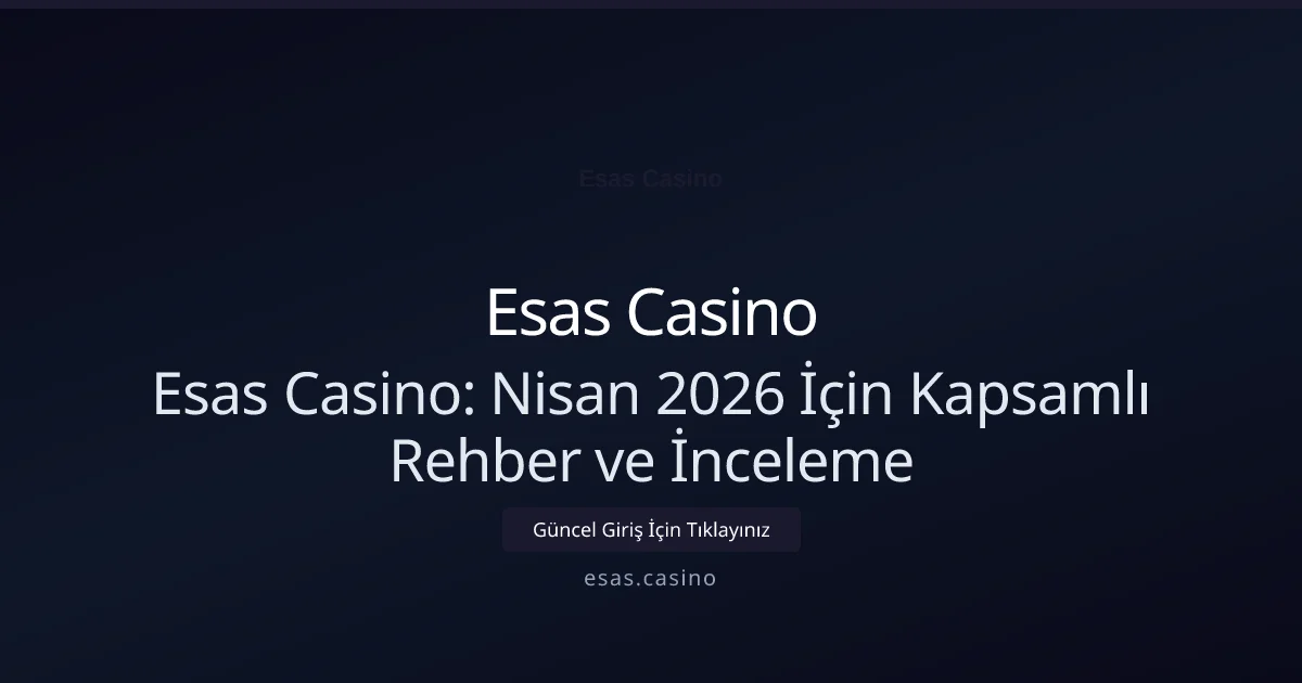 Esas Casino: Nisan 2026 İçin Kapsamlı Rehber ve İnceleme - Esas Casino rehber görseli