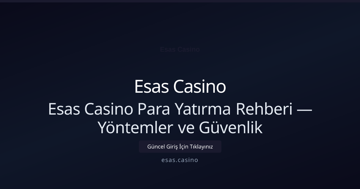 Esas Casino Para Yatırma Rehberi — Yöntemler ve Güvenlik Esas Casino Para Yatırma Rehberi — Yöntemler ve Güvenlik — rehber görseli