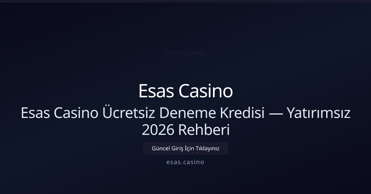 Esas Casino Ücretsiz Deneme Kredisi — Yatırımsız 2026 Rehberi Esas Casino Ücretsiz Deneme Kredisi — Yatırımsız 2026 Rehberi — adım adım anlatım