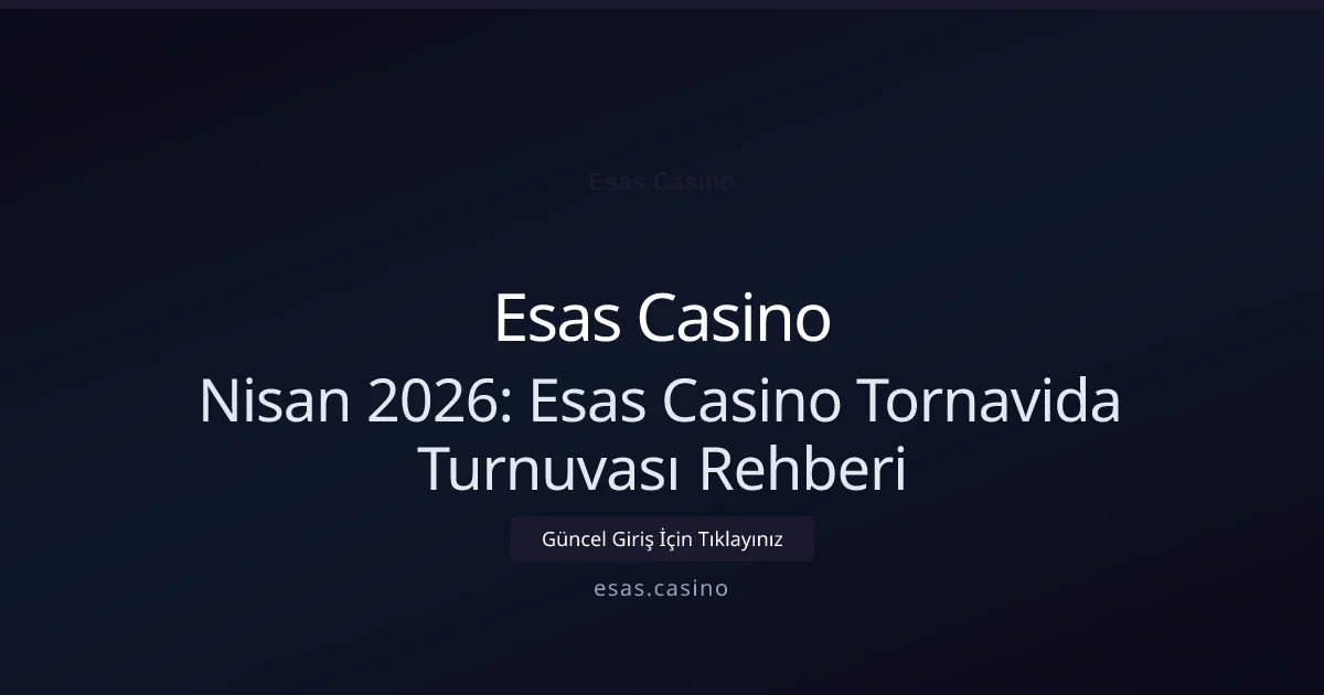 Nisan 2026: Esas Casino Tornavida Turnuvası Rehberi - Esas Casino rehber görseli