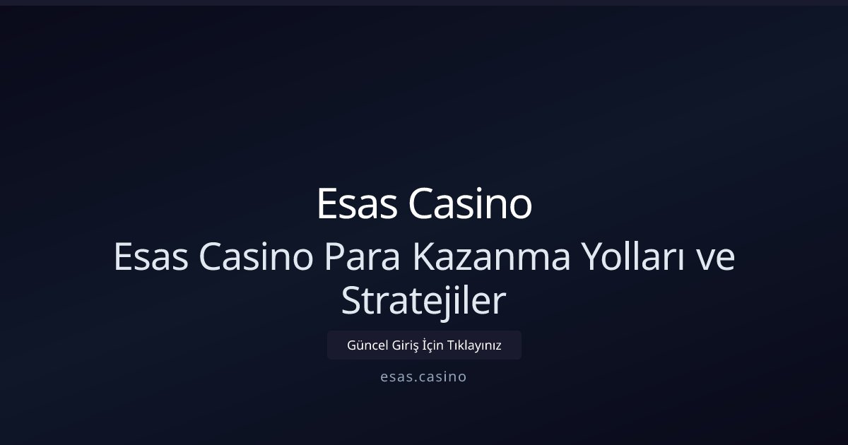 Esas Casino Esas Casino Para Kazanma Yolları ve Stratejiler